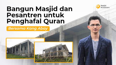 Bersama Kang Abay Bangun Masjid dan Pesantren untuk Penghafal Quran